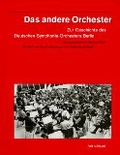 Das andere Orchester. Zur Geschichte des Deutsches Symphonie- Orchesters Berlin
