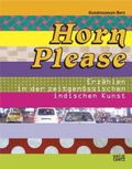 Horn Please. Erzählen in der zeitgenössischen indischen Kunst; deutsche Ausg