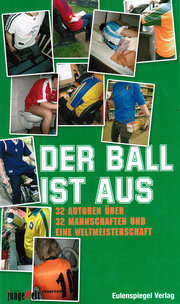 Der Ball ist aus. 32 Autoren über 32 Mannschaften und eine Weltmeisterschaft