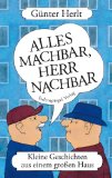 Alles machbar, Herr Nachbar: Kleine Geschichten aus einem großen Haus;