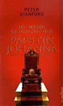 Die wahre Geschichte der Päpstin Johanna;