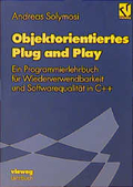 Objektorientiertes plug and play : ein Programmierlehrbuch für Wiederverwendbarkeit und Softwarequalität in C++