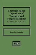 Chemical Vapor Deposition of Tungsten and Tungsten Silicides for VLSI/ ULSI Applications (Materials Science and Process Technology Series)