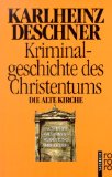 Kriminalgeschichte des Christentums. Bd. 3. Die alte Kirche. Fälschung, Verdummung, Ausbeutung, Vernichtung
