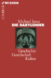 Die Babylonier. Geschichte, Kultur, Gesellschaft