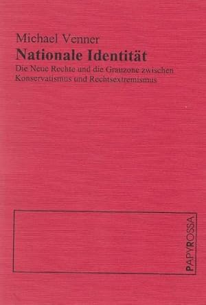 Nationale Identität. Die neue Rechte und die Grauzone zwischen Konservatismus und Rechtsextremismus
