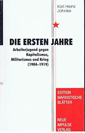 Die Ersten Jahre. Arbeiterjugend gegen Kapitalismus, Militarismus und_Krieg (1904-1919)
