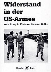Widerstand in der US-Armee. Vom Krieg in Vietnam bis zum Golf