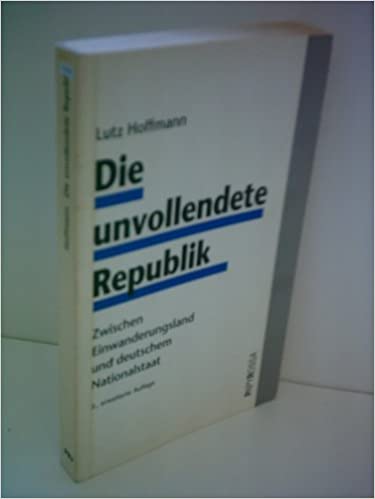 Die unvollendete Republik. Zwischen Einwanderungsland und deutschem Nationalstaat