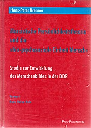 Marxistische Persönlichkeitstheorie und die "biopsychosoziale Einheit_Mensch". Studie zur Entwicklung des Menschenbildes in der ì
DDR