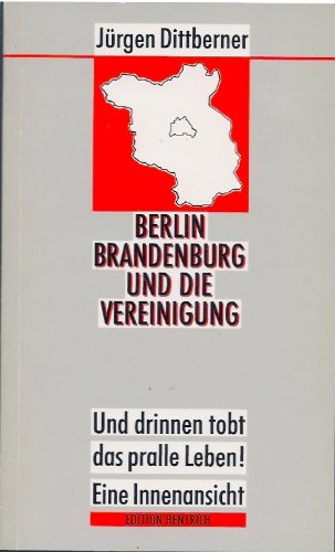 Berlin Brandenburg und die Vereinigung. Und drinnen tobt das pralle Leben! Eine Innenansicht