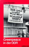 Greenpeace in der DDR. Erinnerungsberichte, Interviews und Dokumente