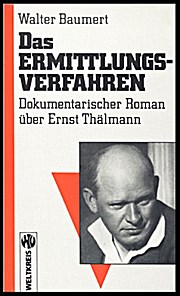 Das Ermittlungsverfahren. Dokumentarischer Roman über Ernst Thälmann