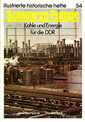 Schwarze Pumpe. Kohle und Energie für die DDR. Illustrierte historische Hefte 54