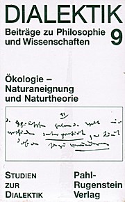 Dialektik 9. Ökologie. Naturaneignung und Naturtheorie