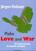 Make Love and War. Wie Grüne und 68er die Republik verändern