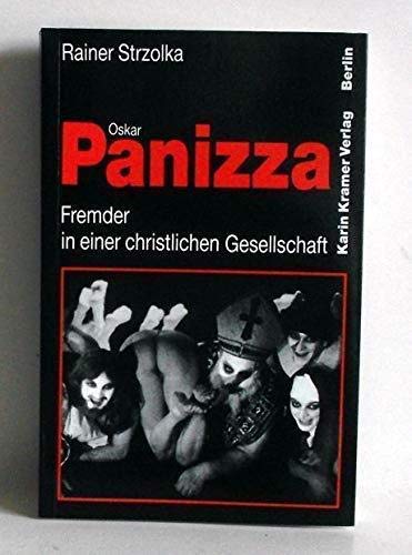 Oskar Panizza. Fremder in einer christlichen Gesellschaft. Ein häßliches Pamphlet & wilde Kampfschrift