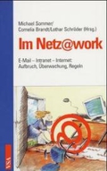 Im Netz@work. E-mail - Intranet - Internet - Aufbruch - Überwachung -_Regeln