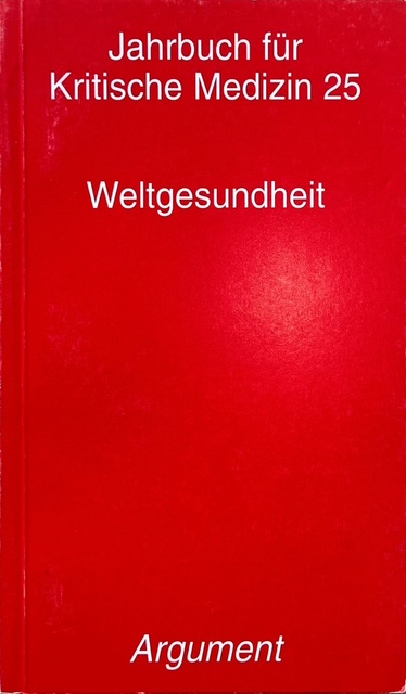 Jahrbuch für Kritische Medizin 25. Weltgesundheit