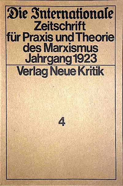 Die Internationale. Zeitschrift für Praxis und Theorie des Marxismus._4. Jahrgang 1923