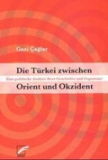 Die Türkei zwischen Orient und Okzident. Eine politische Geschichte