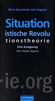 Situationistische Revolutionstheorie: Eine Aneignung. Volume 2: Organon;
