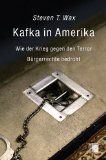 Kafka in Amerika: Wie der Krieg gegen den Terror Bürgerrechte bedroht;