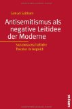Antisemitismus als negative Leitidee der Moderne. Sozialwissenschaftliche Theorien im Vergleich