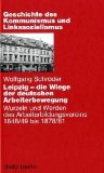 Leipzig - die Wiege der deutschen Arbeiterbewegung: Wurzeln und Werden des Arbeiterbildungsvereins 1848/49 bis 1878/81;