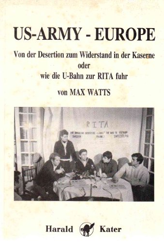 US-Army Europe: Von der Desertion zum Widerstand in der Kaserne oder wie die U-Bahn zur RITA fuhr