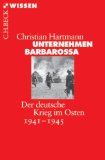 Unternehmen Barbarossa: Der deutsche Krieg im Osten 1941-1945