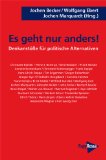 Es geht nur anders!: Denkanstöße für politische Alternativen