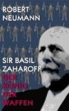 Sir Basil Zaharoff - Der König der Waffen
