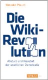 Die Wiki-Revolution: Absturz und Neustart der westlichen Demokratie
