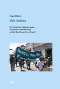 Wir Indios: Der Kampf der Indígenas gegen rassistische Unterdrückung und die Zerstörung ihrer Umwelt