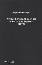 Arthur Schopenhauer als Mensch und Denker: (1872)