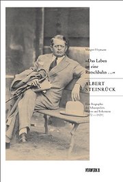"Das Leben ist eine Rutschbahn ?" Albert Steinrück: Eine Biografie des Schauspielers, Malers und Bohemiens (1872-1929)