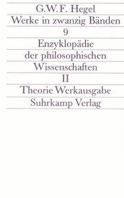 Werke in zwanzig Bänden. Band 9. Enzyklopädie der philosophischen Wissenschaften im Grundrisse (1830) II