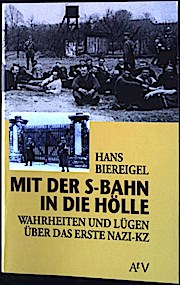 Mit der S- Bahn in die Hölle. Wahrheiten und Lügen über das erste Nazi- KZ.