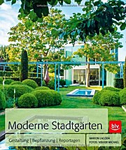 Moderne Stadtgärten; Gestaltung | Bepflanzung | Reportagen   ; Hrsg. v. Tröger, Angelika; Deutsch; 170 farb. Abb. - 