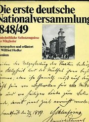 Die erste deutsche Nationalversammlung 1848/49. Handschriftliche Selbstzeugnisse ihrer Mitglieder
