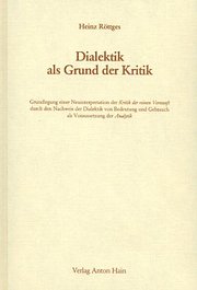 Dialektik als Grund der Kritik. Grundlegung einer Neuinterpretation der "Kritik der reinen Vernunft" durch den Nachweis der Dialektik von Bedeutung und Gebrauch als Voraussetzung der "Analytik"