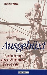 Ausgebüxt. Bordtagebuch eines Schiffsjungen 1884-1886