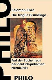 Die fragile Grundlage. Auf der Suche nach der deutsch-jüdischen "Normalität".