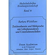 Zeichentheorie und Bildsprache mit Lehrplananalysen und Unterrichtsmethoden. (=Hochschulschriften Erziehungswissenschaft, Band 10).