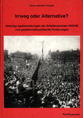 Irrweg oder Alternative? Vereinigungsbestrebungen der Arbeiterparteien 1945/46 und gesellschaftspolitische Forderungen