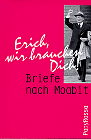 ’Erich, wir brauchen Dich.’. Briefe nach Moabit