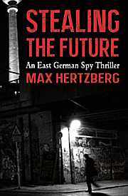 Stealing the future - An east german spy thriller