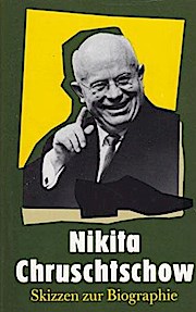 Nikita Chruschtschow. Skizzen zur Biographie