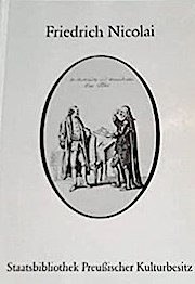 Friedrich Nicolai - Leben und Werk: Ausstellung zum 250. Geburtstag 7. Dezember 1983 bis 4. Februar 1984